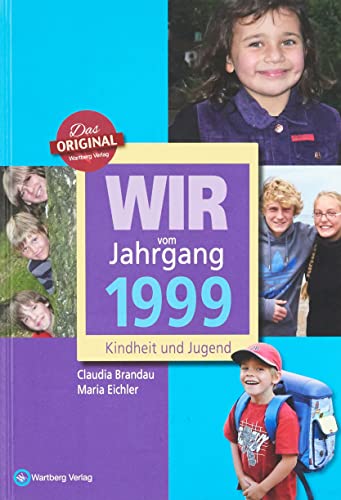 Wir vom Jahrgang 1999 - Kindheit und Jugend (Jahrgangsbände): Geschenkbuch zum 25. Geburtstag - Jahrgangsbuch mit Geschichten, Fotos und Erinnerungen mitten aus dem Alltag von Wartberg Verlag